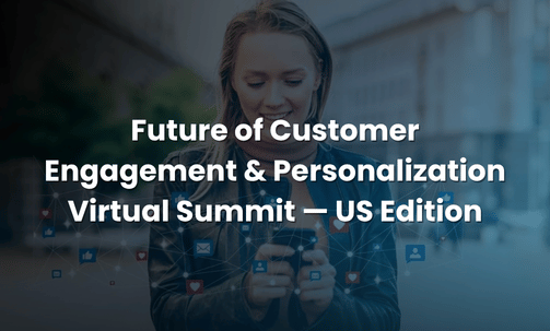 Future of Customer Engagement & Personalization Virtual Summit — US Edition