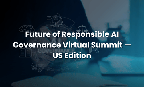 Future of Responsible AI Governance Virtual Summit — US Edition