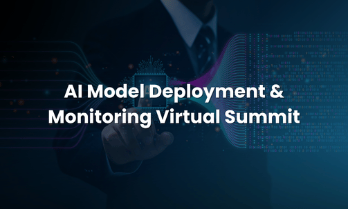 AI Model Deployment & Monitoring Virtual Summit