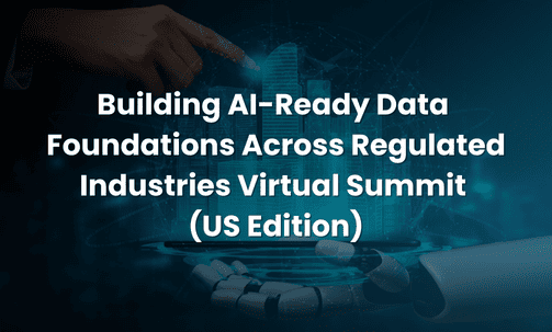 Building AI-Ready Data Foundations Across Regulated Industries Virtual Summit (US Edition)