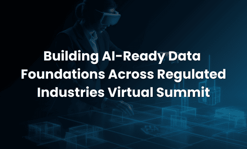 Building AI-Ready Data Foundations Across Regulated Industries Virtual Summit