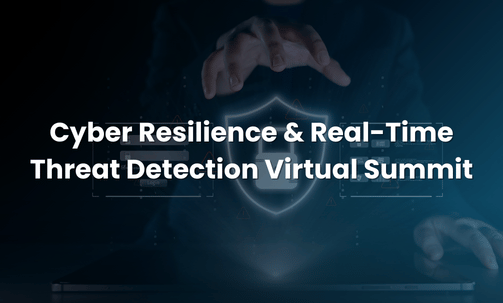 Cyber Resilience & Real-Time Threat Detection Virtual Summit