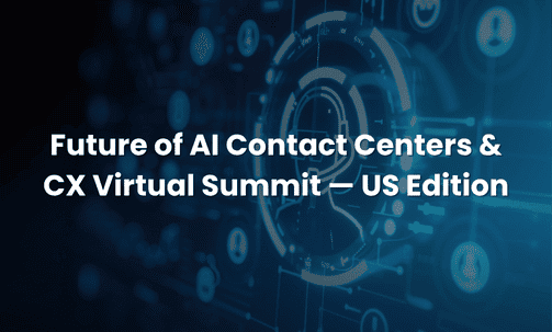 Future of AI Contact Centers & CX Virtual Summit — US Edition