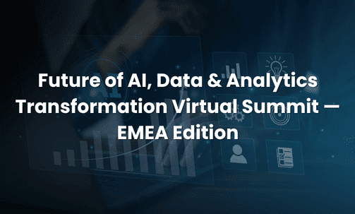 Future of AI, Data & Analytics Transformation Virtual Summit — EMEA Edition