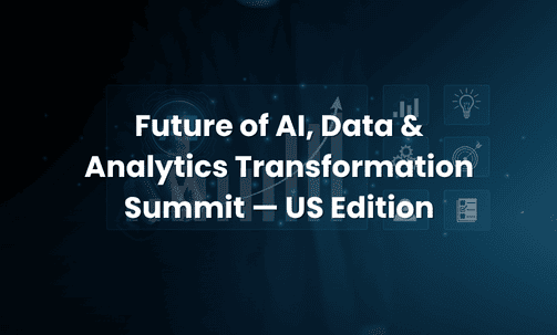 Future of AI, Data & Analytics Transformation Summit — US Edition