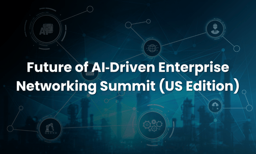 Future of AI‑Driven Enterprise Networking Summit (US Edition)