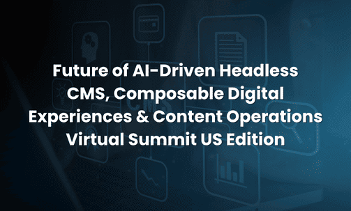 Future of AI-Driven Headless CMS, Composable Digital Experiences & Content Operations Virtual Summit — US Edition