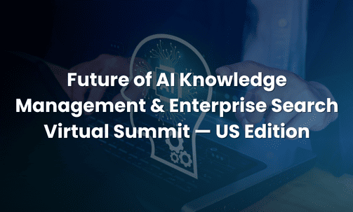 Future of AI Knowledge Management & Enterprise Search Virtual Summit — US Edition