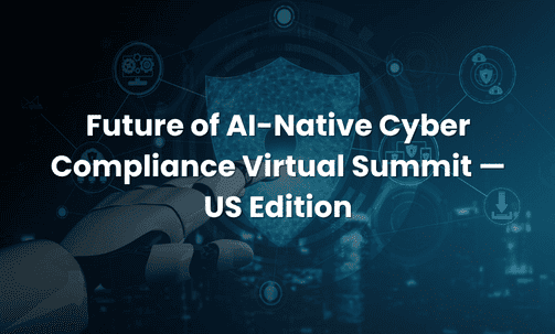 Future of AI-Native Cyber Compliance Virtual Summit — US Edition