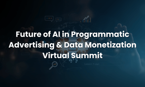Future of AI in Programmatic Advertising & Data Monetization Virtual Summit