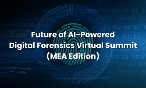 Future of AI-Powered Digital Forensics Virtual Summit (MEA Edition)