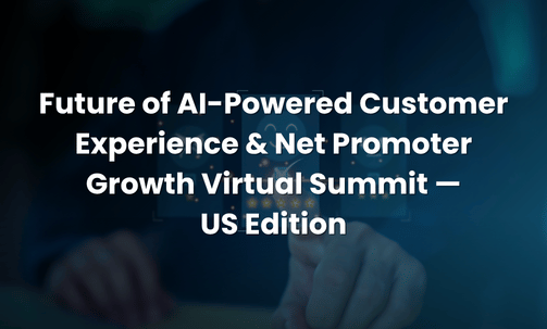 Future of AI-Powered Customer Experience & Net Promoter Growth Virtual Summit — US Edition