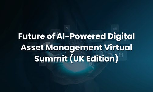 Future of AI-Powered Digital Asset Management Virtual Summit (UK Edition)