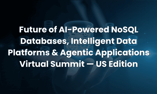 Future of AI-Powered NoSQL Databases, Intelligent Data Platforms & Agentic Applications Virtual Summit — US Edition