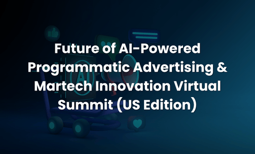 Future of AI-Powered Programmatic Advertising & Martech Innovation Virtual Summit (US Edition)