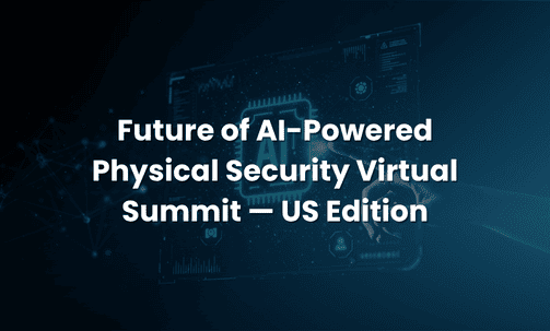 Future of AI-Powered Physical Security Virtual Summit — US Edition