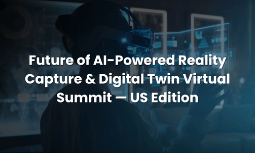 Future of AI-Powered Reality Capture & Digital Twin Virtual Summit — US Edition