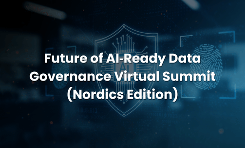 Future of AI‑Ready Data Governance Virtual Summit (Nordics Edition)