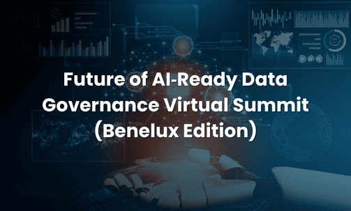 Future of AI‑Ready Data Governance Virtual Summit (Benelux Edition)