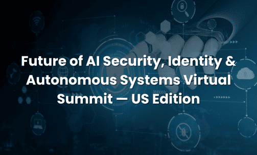 Future of AI Security, Identity & Autonomous Systems Virtual Summit — US Edition