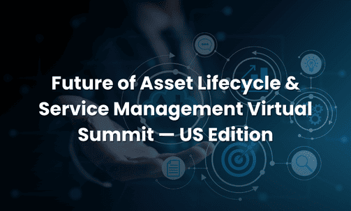 Future of Asset Lifecycle & Service Management Virtual Summit — US Edition