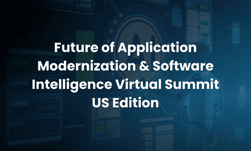 Future of Application Modernization & Software Intelligence Virtual Summit — US Edition
