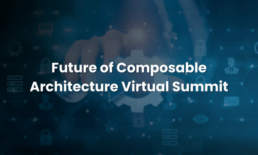 Future of Composable Architecture Virtual Summit