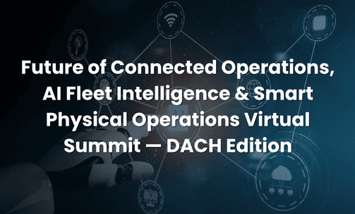 Future of Connected Operations, AI Fleet Intelligence & Smart Physical Operations Virtual Summit — DACH Edition