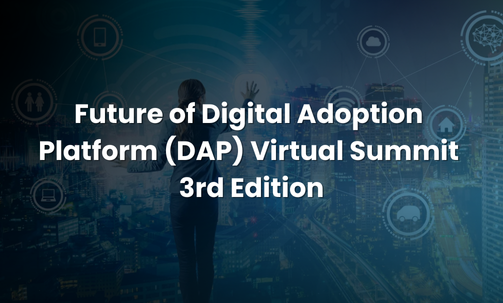 Future of Digital Adoption Platform (DAP) Virtual Summit 3rd Edition