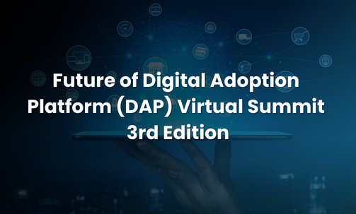 Future of Digital Adoption Platform (DAP) Virtual Summit 3rd Edition