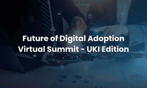 Future of Digital Adoption Virtual Summit - UKI Edition