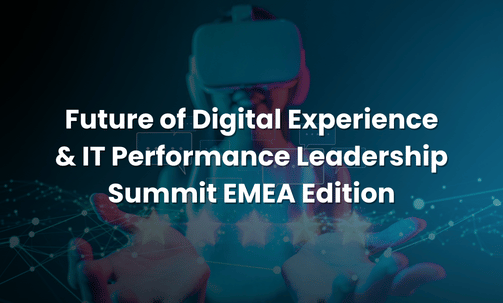 Future of Digital Experience & IT Performance Leadership Summit EMEA Edition