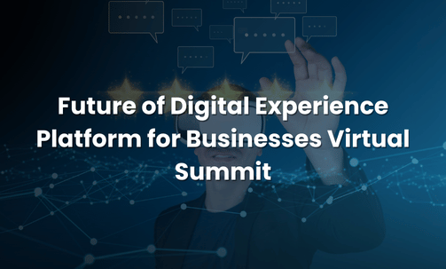 Future of Digital Experience Platform for Businesses Virtual Summit