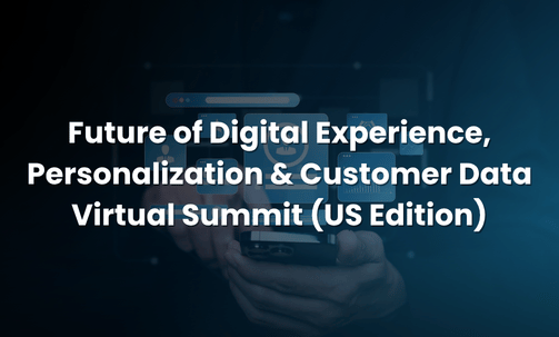 Future of Digital Experience, Personalization & Customer Data Virtual Summit (US Edition)