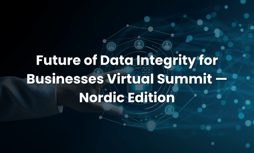 Future of Data Integrity for Businesses Virtual Summit — Nordic Edition