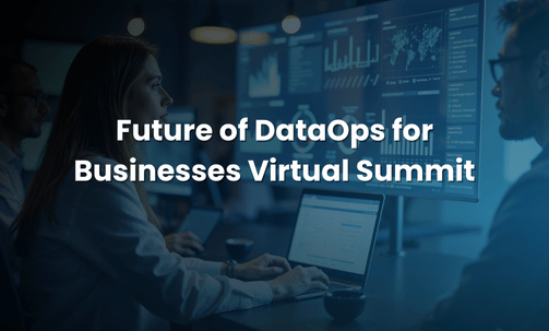Future of DataOps for Businesses Virtual Summit
