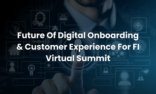 Future Of Digital Onboarding & Customer Experience For FI Virtual Summit