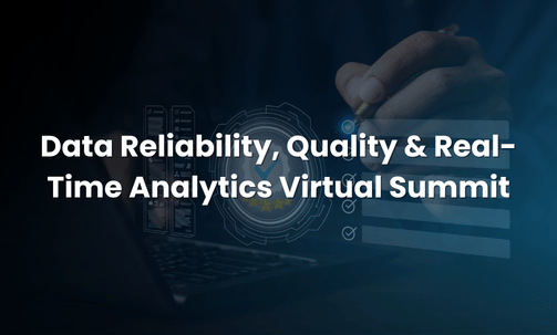 Data Reliability, Quality & Real-Time Analytics Virtual Summit