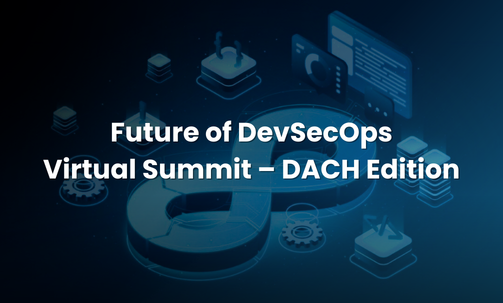 Future of DevSecOps Virtual Summit – DACH Edition
