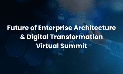 Future of Enterprise Architecture & Digital Transformation Virtual Summit