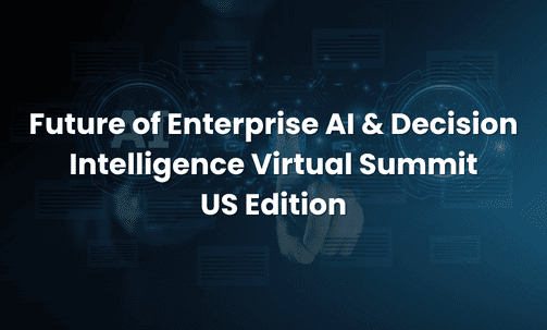 Future of Enterprise AI & Decision Intelligence Virtual Summit — US Edition