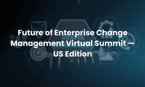 Future of Enterprise Change Management Virtual Summit — US Edition