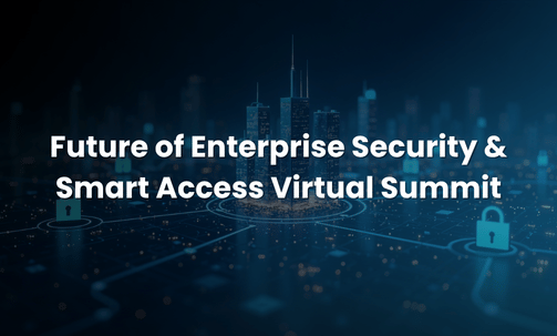 Future of Enterprise Security & Smart Access Virtual Summit