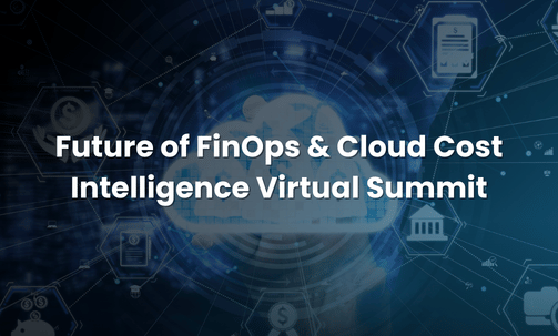 Future of FinOps & Cloud Cost Intelligence Virtual Summit