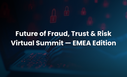 Future of Fraud, Trust & Risk Virtual Summit — EMEA Edition