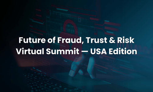 Future of Fraud, Trust & Risk Virtual Summit — USA Edition