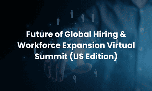 Future of Global Hiring & Workforce Expansion Virtual Summit (US Edition)