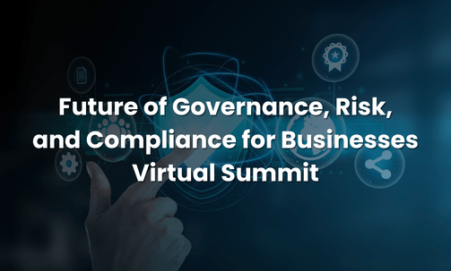 Future of Governance, Risk, and Compliance for Businesses Virtual Summit
