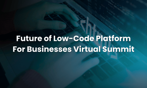 Future of Low-Code Platform For Businesses Virtual Summit