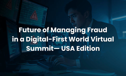 Future of Managing Fraud in a Digital-First World Virtual Summit— USA Edition